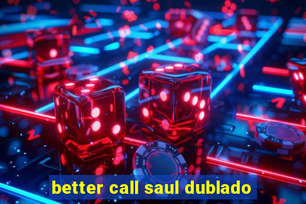 better call saul dublado